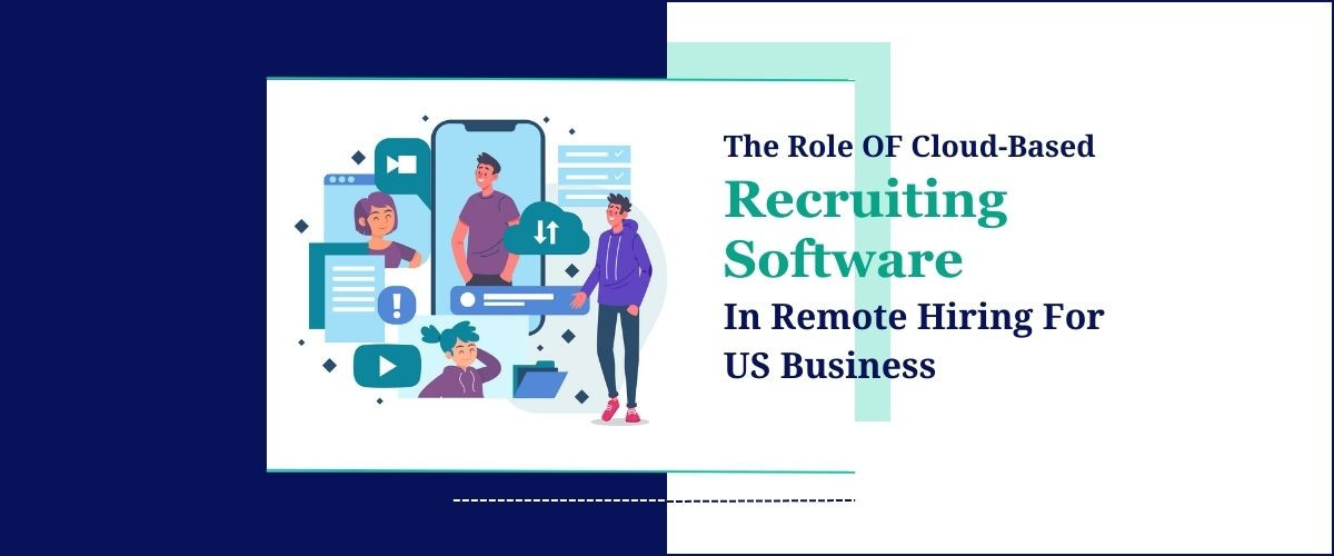 The Role Of Cloud-Based Recruiting Software in Remote Hiring for US Businesses